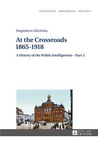 At the Crossroads: 1865-1918: A History of the Polish Intelligentsia - Part 3, Edited by Jerzy Jedlicki