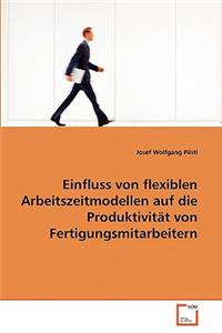 Einfluss von flexiblen Arbeitszeitmodellen auf die Produktivität von Fertigungsmitarbeitern