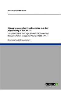 Umgang deutscher Studierender mit der Bedrohung durch AIDS: Teilaspekt der Hamburger Studie: " Studentisches Sexualverhalten im sozialen Wandel 1966-1996"