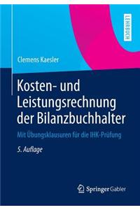 Kosten- Und Leistungsrechnung Der Bilanzbuchhalter: Mit Ubungsklausuren Fur Die Ihk-Prufung
