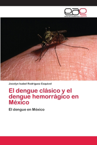dengue clásico y el dengue hemorrágico en México