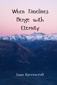 When Timelines Merge with Eternity