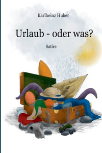 Urlaub, oder was?