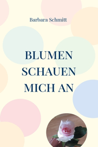 Blumen schauen mich an