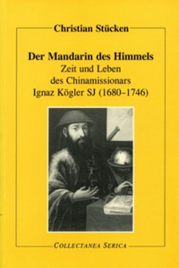 Zeit Und Leben Des Chinamissionars Ignaz Kögler Sj (1680-1746)