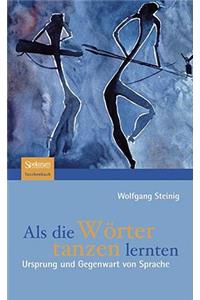 ALS Die Wörter Tanzen Lernten: Ursprung Und Gegenwart Von Sprache