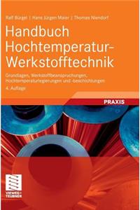 Handbuch Hochtemperatur-Werkstofftechnik: Grundlagen, Werkstoffbeanspruchungen, Hochtemperaturlegierungen Und -Beschichtungen