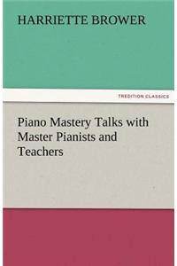 Piano Mastery Talks with Master Pianists and Teachers