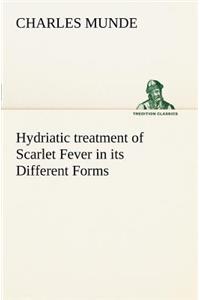 Hydriatic treatment of Scarlet Fever in its Different Forms