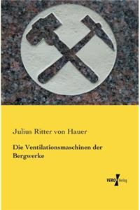 Die Ventilationsmaschinen der Bergwerke