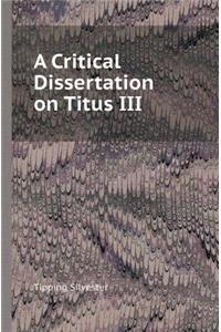 A Critical Dissertation on Titus III