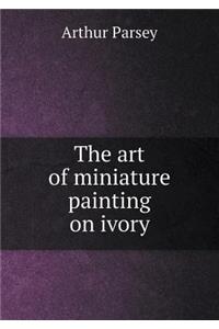 The Art of Miniature Painting on Ivory