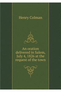 An Oration Delivered in Salem, July 4, 1826 at the Request of the Town