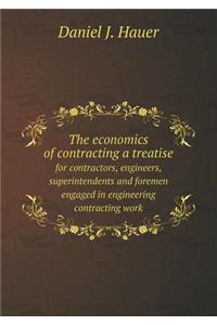 The economics of contracting a treatise for contractors, engineers, superintendents and foremen engaged in engineering contracting work