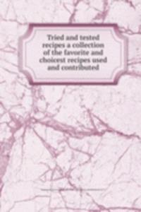 Tried and tested recipes a collection of the favorite and choicest recipes used and contributed