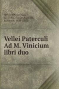 Vellei Paterculi Ad M. Vinicium libri duo