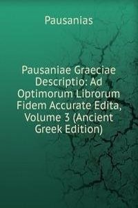 Pausaniae Graeciae Descriptio: Ad Optimorum Librorum Fidem Accurate Edita, Volume 3 (Ancient Greek Edition)
