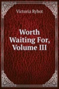 Worth Waiting For, Volume III