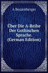Uber Die A-Reihe Der Gothischen Sprache. (German Edition)