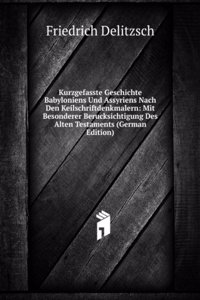 Kurzgefasste Geschichte Babyloniens Und Assyriens Nach Den Keilschriftdenkmalern: Mit Besonderer Berucksichtigung Des Alten Testaments (German Edition)