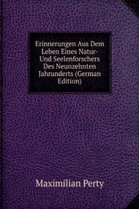 Erinnerungen Aus Dem Leben Eines Natur- Und Seelenforschers Des Neunzehnten Jahrunderts (German Edition)