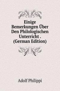 Einige Bemerkungen Uber Den Philologischen Unterricht . (German Edition)