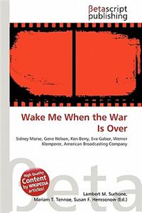Wake Me When the War Is Over