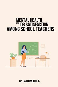 Mental Health And Job Satisfaction Among School Teachers