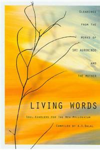 Living Words: Soul-kindlers for the New Millennium - Gleanings from the Works of Sri Aurobindo and the Mother