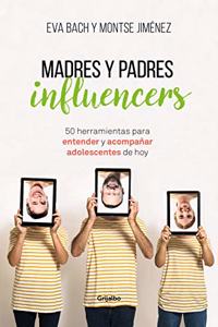 Madres Y Padres Influencers: 50 Herramientas Para Entender Y Acompañar Adolescentes de Hoy / Influencer Moms and Dads