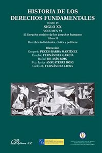 Historia de los derechos fundamentales. Tomo IV. Siglo XX. Volumen VI. El Derecho positivo de los derechos humanos. Libro II. Derechos individuales, civiles y politicos
