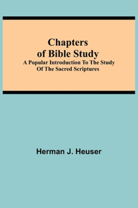 Chapters of Bible Study; A Popular Introduction to the Study of the Sacred Scriptures