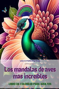 Los mandalas de aves más increíbles Libro de colorear para adultos Diseños antiestrés para fomentar la creatividad
