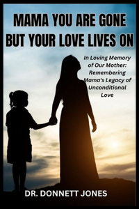 Mama You Are Gone But Your Love Lives On
