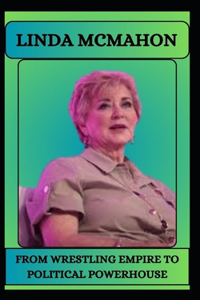 Linda McMahon from Wrestling Empire to Political Powerhouse