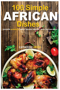 100 Simple AFRICAN Dishes
