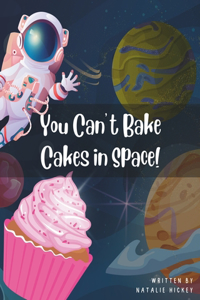 You Can't Bake Cakes in Space!