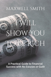 I Will Show You To Be Rich