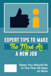 Expert Tips To Make The Most At A New Job