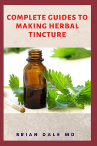 Complete Guide to Making Herbal Tincture