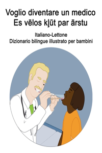 Italiano-Lettone Voglio diventare un medico / Es vēlos kļūt par ārstu Dizionario bilingue illustrato per bambini