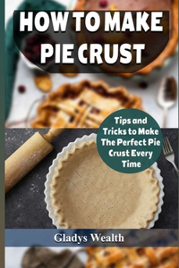 How to Make Pie Crust