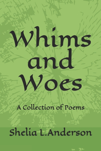 Whims and Woes