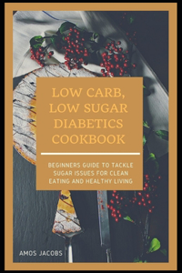 Low Carb, Low Sugar Diabetics Cookbook