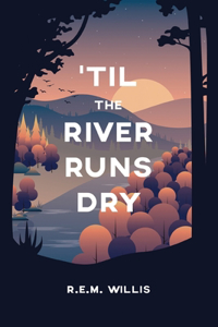 'Til The River Runs Dry