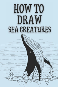 How to Draw Sea Creatures