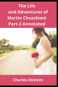 The Life and Adventures of Martin Chuzzlewit Part-II Annotated