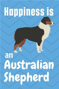 Happiness is an Australian Shepherd