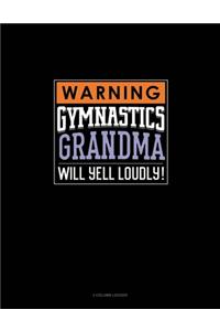 Warning! Gymnastics Grandma Will Yell Loudly!