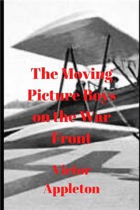 The Moving Picture Boys on the War Front
